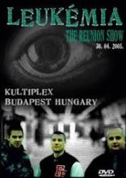 Leukémia (HUN) : The Reunion Show (promo) - Live in Kultiplex 2005